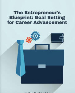 The Entrepreneur's Blueprint: Goal Setting for Career Advancement